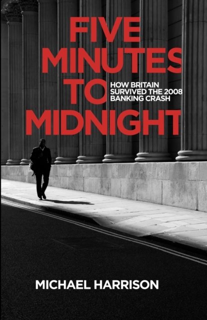Cover for Michael Harrison · Five Minutes to Midnight : How Britain Survived the 2008 Banking Crash (Paperback Book) (2020)