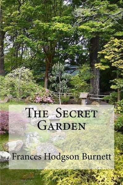 The Secret Garden - Frances Hodgson Burnett - Books - Createspace Independent Publishing Platf - 9781533080868 - May 4, 2016