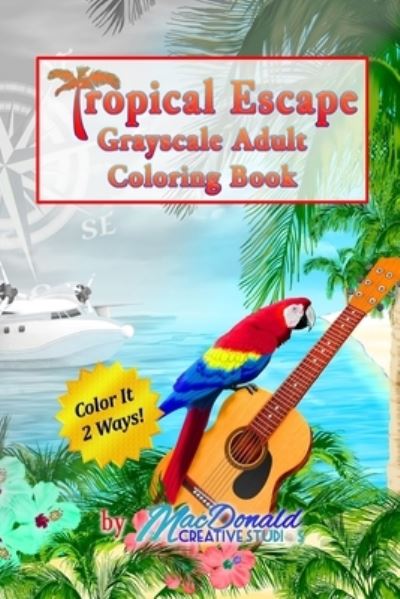 Cover for Chris MacDonald · Tropical Escape Grayscale Adult Coloring Book (Paperback Book) (2016)