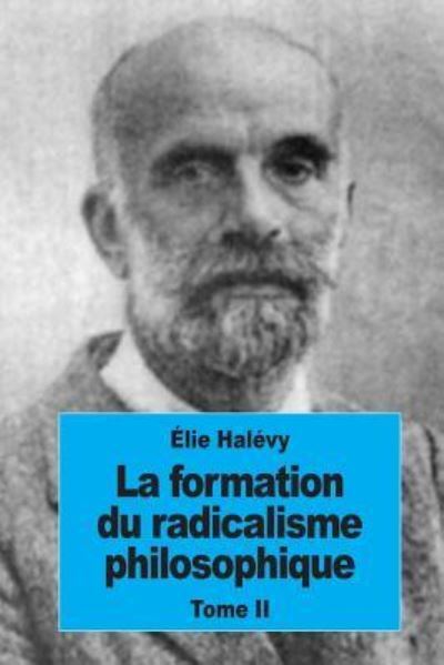 Cover for Elie Halevy · La Formation Du Radicalisme Philosophique (Paperback Book) (2016)