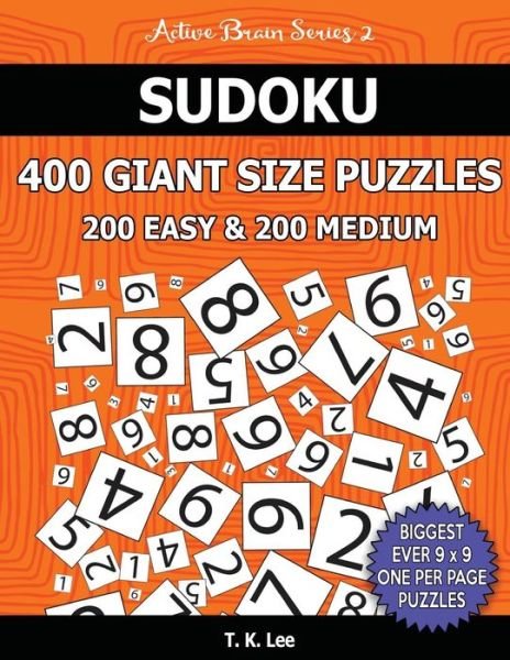 Cover for T K Lee · Sudoku 400 Giant Size Puzzles, 200 Easy and 200 Medium, to Keep Your Brain Active for Hours (Paperback Book) (2016)