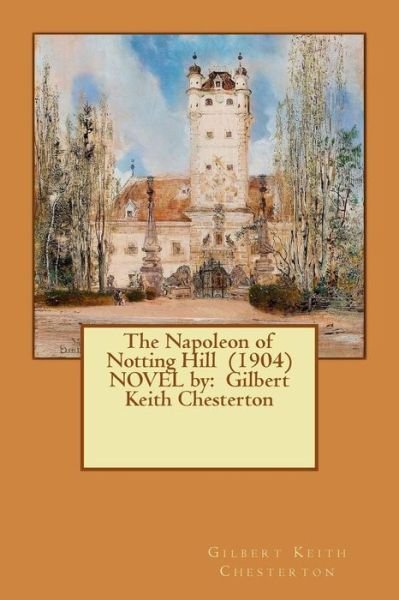 Cover for G K Chesterton · The Napoleon of Notting Hill (1904) NOVEL by (Taschenbuch) (2017)