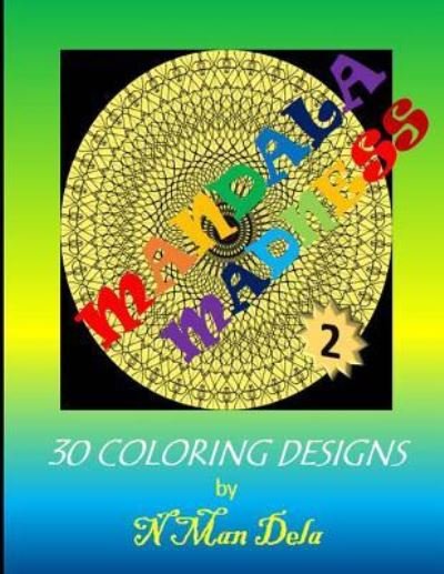 Mandala Madness 2 - N Man Dela - Books - Createspace Independent Publishing Platf - 9781544222868 - March 7, 2017