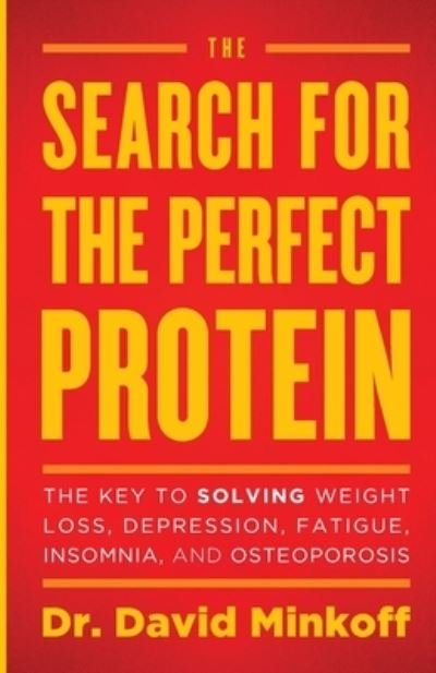 Cover for Dr. David Minkoff · The Search for the Perfect Protein : The Key to Solving Weight Loss, Depression, Fatigue, Insomnia, and Osteoporosis (Taschenbuch) (2019)