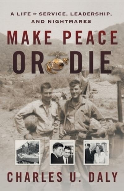 Cover for Charles U Daly · Make Peace or Die: A Life of Service, Leadership, and Nightmares (Taschenbuch) (2020)