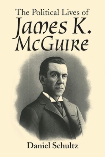 Cover for Daniel Schultz · The Political Lives of James K. Mcguire (Paperback Book) (2019)