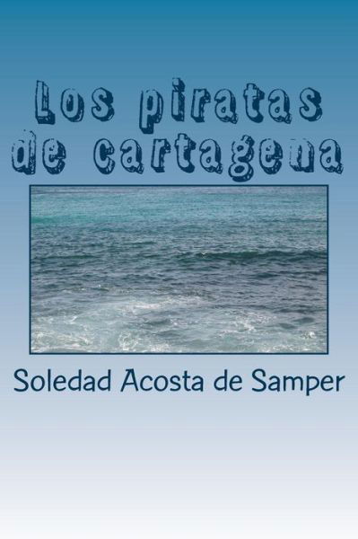 Cover for Soledad Acosta De Samper · Los piratas de cartagena (Taschenbuch) (2017)