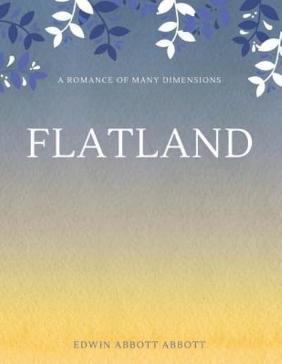 Flatland - Edwin Abbott Abbott - Books - Createspace Independent Publishing Platf - 9781548237868 - June 22, 2017