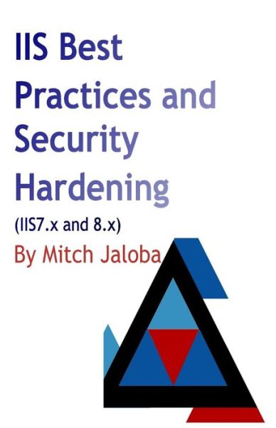 Cover for Mircea Jaloba · IIS Best Practices and Security Hardening (Paperback Book) (2017)