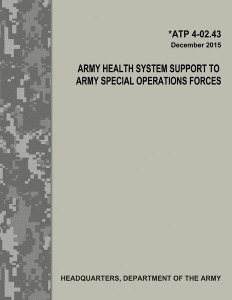 Cover for Department of the Army · Army Health System Support to Army Special Operations Forces (ATP 4-02.43) (Paperback Book) (2017)