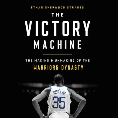 Cover for Ethan Sherwood Strauss · The Victory Machine The Making and Unmaking of the Warriors Dynasty (CD) (2020)