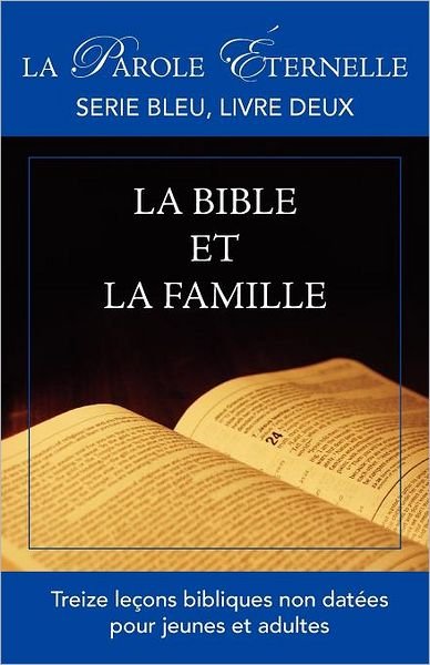 Cover for R Manoly · La Bible et La Famille (La Parole Ternelle, Serie Bleu, Livre Deux) (Paperback Bog) (2012)
