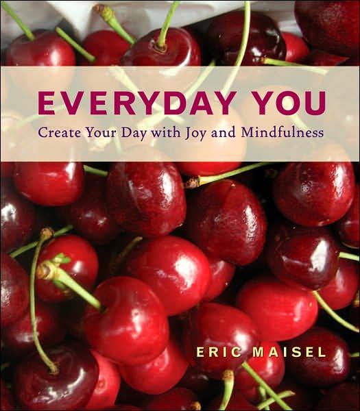 Cover for Maisel, Eric (Eric Maisel) · Everyday You: Create Your Day with Joy and Mindfulness (Hardcover Book) (2007)