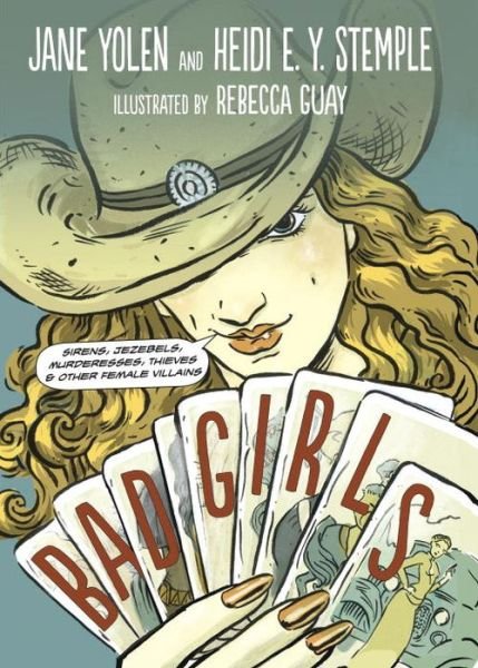 Cover for Jane Yolen · Bad Girls: Sirens, Jezebels, Murderesses, Thieves and Other Female Villains (Pocketbok) (2015)
