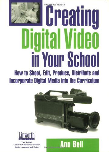 Cover for Ann Bell · Creating Digital Video in Your School: How to Shoot, Edit, Produce, Distribute and Incorporate Digital Media into the Curriculum (Paperback Book) (2005)