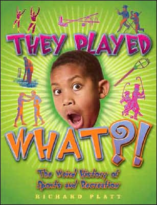 Cover for Richard Platt · They Played What?!: The Weird History of Sports and Recreation - Weird History (Paperback Book) (2007)