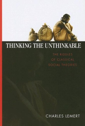 Thinking the Unthinkable: The Riddles of Classical Social Theories - Charles C. Lemert - Books - Taylor & Francis Inc - 9781594511868 - April 15, 2007