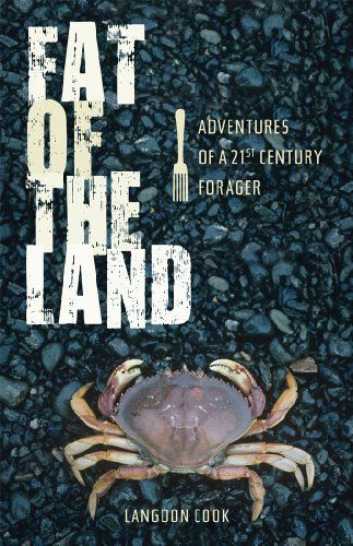 Cover for Langdon Cook · Fat of the Land: Adventures of a 21st Century Forager (Paperback Book) (2011)