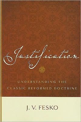 Cover for J V Fesko · Justification: Understanding the Classic Reformed Doctrine (Paperback Book) (2008)