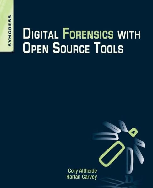 Cover for Carvey, Harlan (DFIR analyst, presenter, and open-source tool author) · Digital Forensics with Open Source Tools (Paperback Bog) (2011)