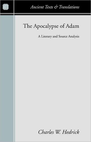 Cover for Charles W. Hedrick · The Apocalypse of Adam: a Literary and Source Analysis (Ancient Texts and Translations) (Paperback Book) (2005)