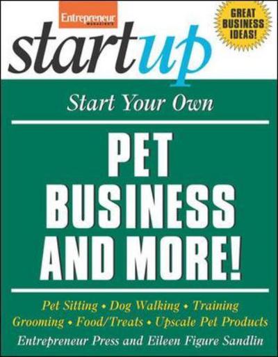 Cover for Entrepreneur Press · Start Your Own Pet Business and More!: Pet Sitting, Dog Walking, Training, Grooming, Food / Treats, Upscale Pet Products - Startup Series (Paperback Book) (2009)