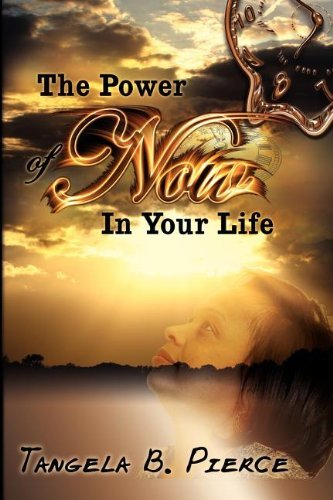 Cover for Tangela B Pierce · The Power of Now in Your Life (Pocketbok) (2006)