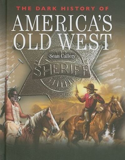 Cover for Sean Callery · The dark history of America's old West (Book) (2011)