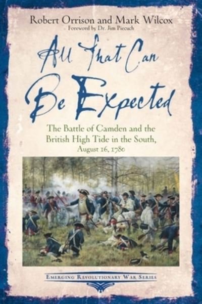 Cover for Robert Orrison · All That Can be Expected: The Battle of Camden and the British High Tide in the South, August 16, 1780 - Emerging Revolutionary War Series (Paperback Book) (2024)
