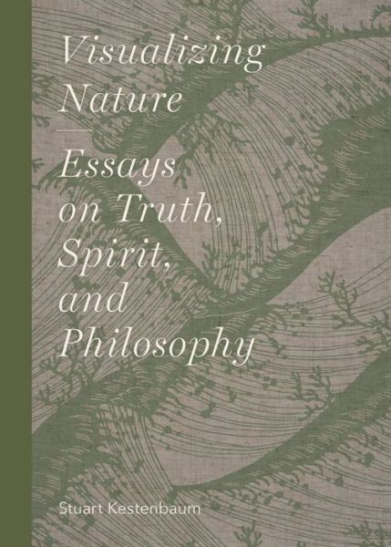 Cover for Stuart Kestenbaum · Visualizing Nature: Essays on Truth, Spirit, and Philosophy (Hardcover Book) (2021)