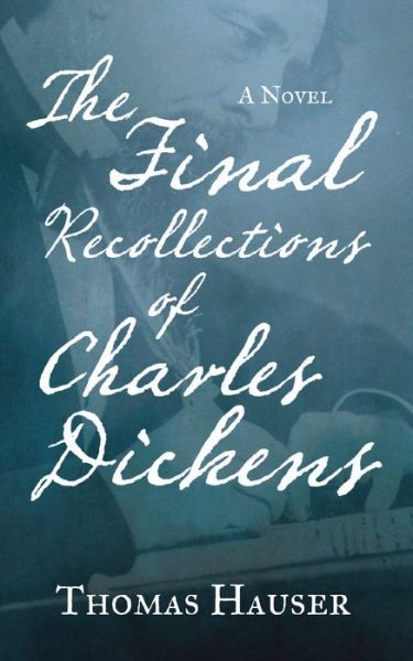 Final Recollections of Charles Dickens - Thomas Hauser - Books - Counterpoint Press - 9781619025868 - December 15, 2015