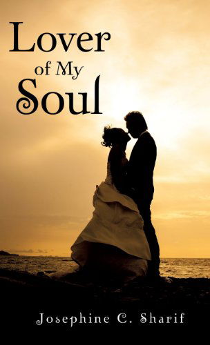 Cover for Josephine C. Sharif · Lover of My Soul (Hardcover Book) (2013)