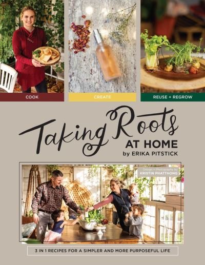 Cover for Erika Pitstick · Taking Roots at Home: 3 in 1 Recipes for a Simpler and More Purposeful Life (Hardcover Book) (2022)