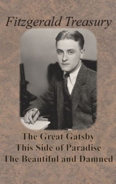 Fitzgerald Treasury - The Great Gatsby, This Side of Paradise, The Beautiful and Damned - F Scott Fitzgerald - Bøger - Innovative Eggz LLC - 9781640322868 - 1925