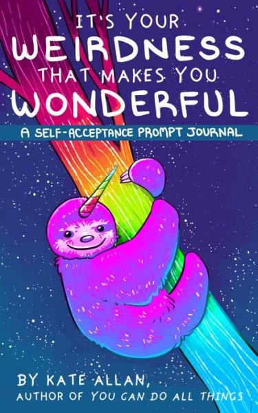 Cover for Kate Allan · It’s Your Weirdness that Makes You Wonderful: A Self-Acceptance Prompt Journal (Positive Mental Health Teen Journal) - Latest Kate (Paperback Book) (2019)