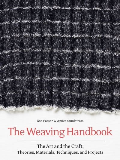 Cover for Asa Parson · The Weaving Handbook: The Art and the Craft: Theories, Materials, Techniques and Projects (Hardcover Book) (2021)