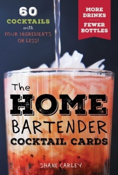 Cover for Shane Carley · The Home Bartender Cocktail Cards: 60 Cocktails with Four Ingredients or Less (Flashcards) (2022)