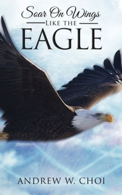 Cover for Andrew W Choi · Book 4: Soar on Wings Like the Eagle (Hardcover Book) (2020)