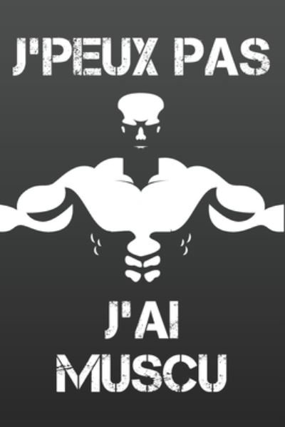 Cover for Musculation Editions · J'Peux Pas J'ai Muscu (Paperback Book) (2020)
