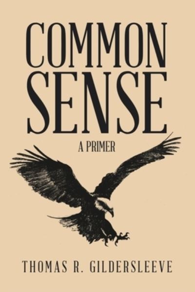 Common Sense - Thomas R. Gildersleeve - Livros - iUniverse, Incorporated - 9781663246868 - 9 de novembro de 2022