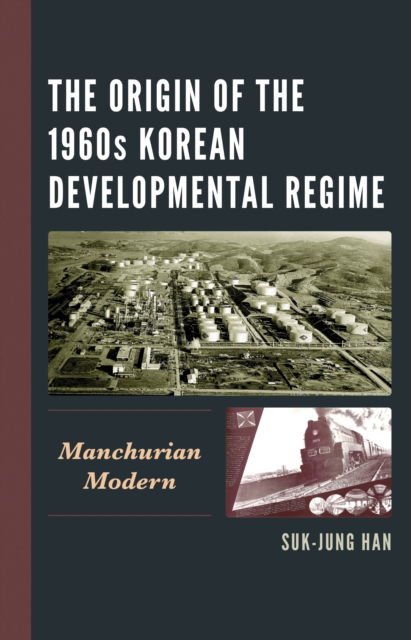 Cover for Suk-Jung Han · The Origin of the 1960s Korean Developmental Regime: Manchurian Modern (Gebundenes Buch) (2024)