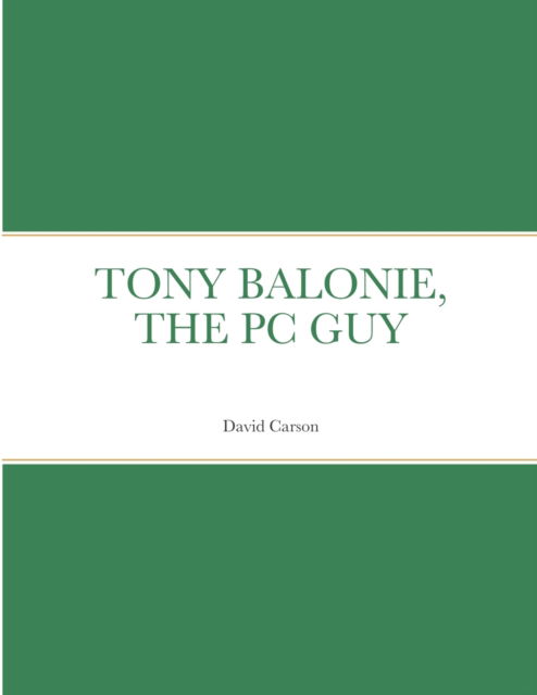 Tony Balonie, the PC Guy - David Carson - Books - Lulu.com - 9781678013868 - February 16, 2022