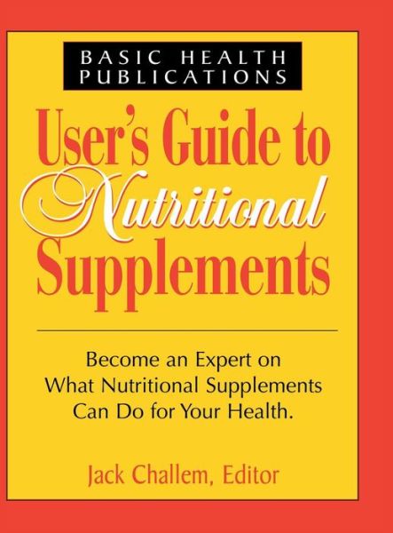 User's Guide to Nutritional Supplements - Jack Challem - Książki - Basic Health Publications - 9781681628868 - 13 lutego 2003