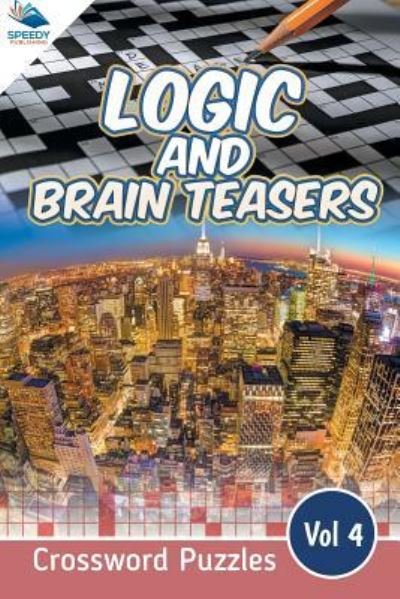 Cover for Speedy Publishing LLC · Logic and Brain Teasers Crossword Puzzles Vol 4 (Pocketbok) (2015)