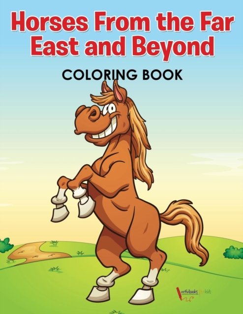 Cover for Activibooks For Kids · Horses From the Far East and Beyond Coloring Book (Paperback Book) (2016)