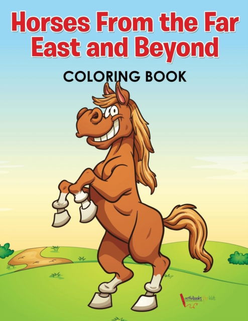 Cover for Activibooks For Kids · Horses From the Far East and Beyond Coloring Book (Paperback Book) (2016)