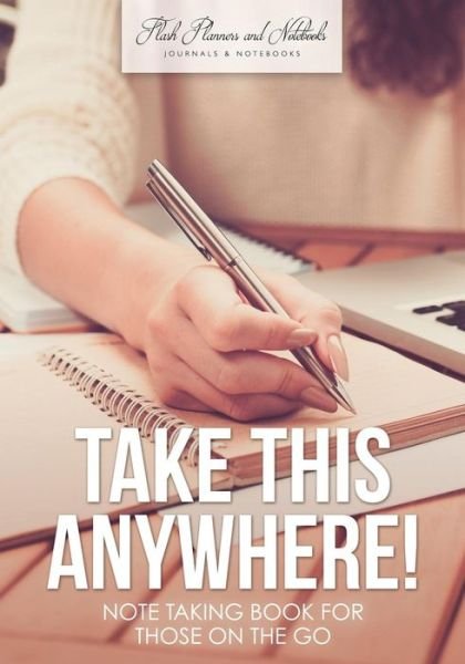 Cover for Flash Planners and Notebooks · Take This Anywhere! Note Taking Book for Those on the Go (Paperback Book) (2016)