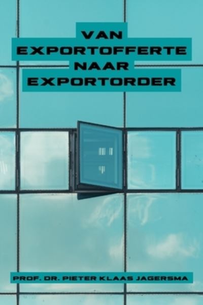 Van Exportofferte Naar Exportorder - Pieter Klaas Jagersma - Books - Independently Published - 9781687473868 - August 28, 2019