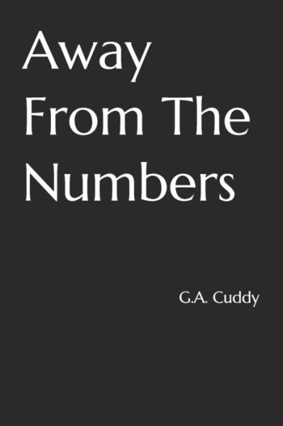 Away From The Numbers - G a Cuddy - Bøger - Independently Published - 9781709780868 - 20. november 2019