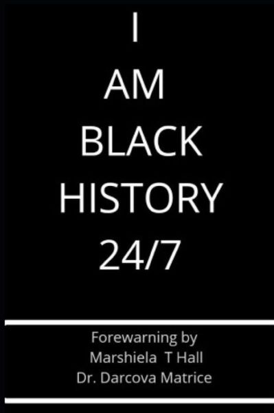 Cover for Marshiela Hall · I Am Black History 24/7 (Paperback Book) (2018)